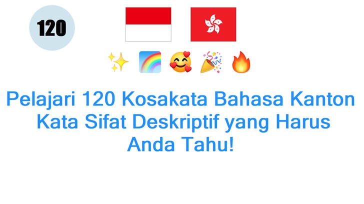 Pelajari 120 Kosakata Bahasa Kanton: Kata Sifat Deskriptif yang Harus Anda Tahu!